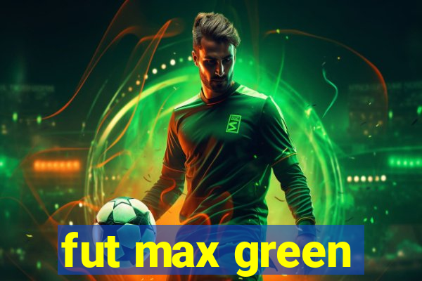 fut max green